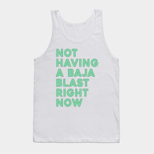 Not Having A Baja Blast Right Now Tank Top